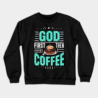 God first then coffee Crewneck Sweatshirt